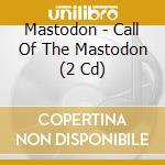 Mastodon - Call Of The Mastodon (2 Cd) cd