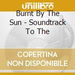 Burnt By The Sun - Soundtrack To The