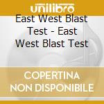 East West Blast Test - East West Blast Test