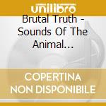 Brutal Truth - Sounds Of The Animal Kingdom/kill Trend cd musicale di BRUTAL TRUTH