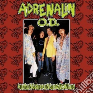 Adrenalin O.D. - Humungousfungusamongus cd musicale di ADRENALINE OVERDOSE