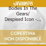 Bodies In The Gears/ Despised Icon - Split cd