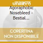 Agoraphobic Nosebleed - Bestial Machinery (2 Cd)