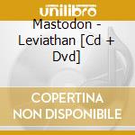 Mastodon - Leviathan [Cd + Dvd] cd musicale di MASTODON