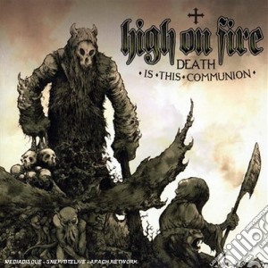 High On Fire - Death Is This Communion cd musicale di HIGH ON FIRE
