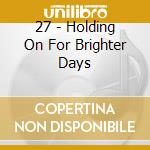 27 - Holding On For Brighter Days cd