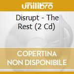 Disrupt - The Rest (2 Cd) cd musicale di DISRUPT