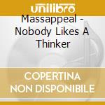 Massappeal - Nobody Likes A Thinker cd musicale di Massappeal