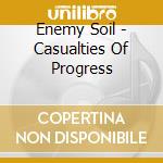 Enemy Soil - Casualties Of Progress cd musicale di Enemy Soil