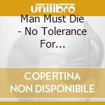 Man Must Die - No Tolerance For Imperfection cd