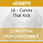 16 - Curves That Kick cd musicale di 16