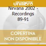 Nirvana 2002 - Recordings 89-91 cd