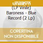 (LP Vinile) Baroness - Blue Record (2 Lp) vinile