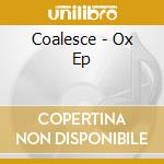 Coalesce - Ox Ep cd