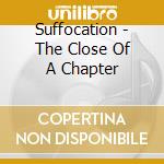Suffocation - The Close Of A Chapter cd