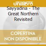 Sayyadina - The Great Northern Revisited cd musicale di Sayyadina