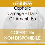 Cephalic Carnage - Halls Of Amenti Ep cd