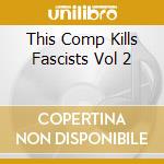 This Comp Kills Fascists Vol 2 cd