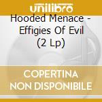 Hooded Menace - Effigies Of Evil (2 Lp) cd musicale di Hooded Menace