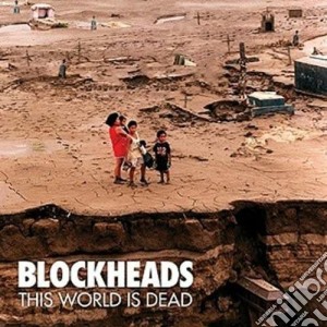 (LP Vinile) Blockheads - This World Is Dead lp vinile di Blockheads