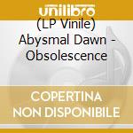 (LP Vinile) Abysmal Dawn - Obsolescence