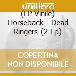 (LP Vinile) Horseback - Dead Ringers (2 Lp) vinile