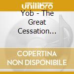 Yob - The Great Cessation (Reissue) cd