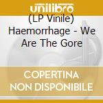 (LP Vinile) Haemorrhage - We Are The Gore vinile