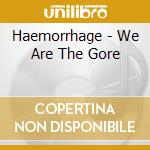 Haemorrhage - We Are The Gore cd musicale di Haemorrhage
