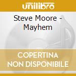 Steve Moore - Mayhem cd musicale di Steve Moore