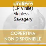 (LP Vinile) Skinless - Savagery lp vinile di Skinless