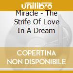 Miracle - The Strife Of Love In A Dream cd musicale di Miracle