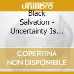 Black Salvation - Uncertainty Is Bliss cd musicale di Black Salvation