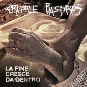 Cripple Bastards - La Fine Cresce Da Dentro cd musicale di Cripple Bastards