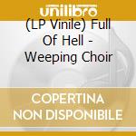 (LP Vinile) Full Of Hell - Weeping Choir vinile
