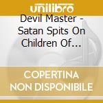 Devil Master - Satan Spits On Children Of Light