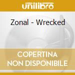 Zonal - Wrecked cd
