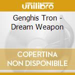 Genghis Tron - Dream Weapon cd