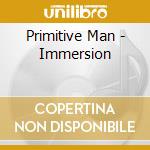 Primitive Man - Immersion cd musicale