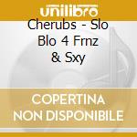 Cherubs - Slo Blo 4 Frnz & Sxy cd