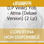 (LP Vinile) Yob - Atma (Deluxe Version) (2 Lp) vinile