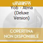 Yob - Atma (Deluxe Version) cd musicale