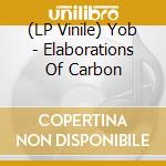 (LP Vinile) Yob - Elaborations Of Carbon vinile