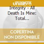 Integrity - All Death Is Mine: Total Domination cd