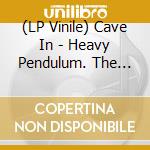 (LP Vinile) Cave In - Heavy Pendulum. The Singles - Live At Bbc's Maida Vale Studios vinile