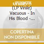 (LP Vinile) Vacuous - In His Blood - Pool Of Blood Vinyl vinile