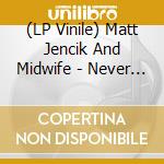(LP Vinile) Matt Jencik And Midwife - Never Die (Coke Bottle Green Vinyl) vinile