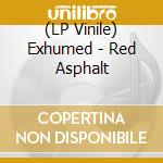 (LP Vinile) Exhumed - Red Asphalt vinile
