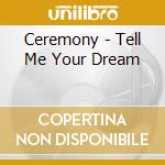 Ceremony - Tell Me Your Dream cd