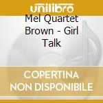 Mel Quartet Brown - Girl Talk cd